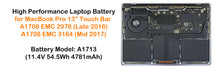 Load image into Gallery viewer, 54.5Wh A1713 Battery for Late 2016 Mid 2017 Apple MacBook Pro 13&quot; A1708 EMC 2978 EMC 3164 MLL42LL/A MLUQ2LL/A MPXQ2LL/A MPXU2LL/A MacBook Pro 13 Inch Two Thunderbolt 3 Ports A1708 Battery A1713